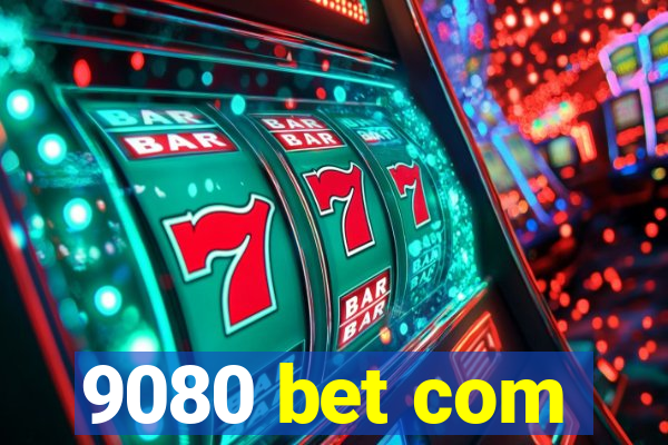 9080 bet com